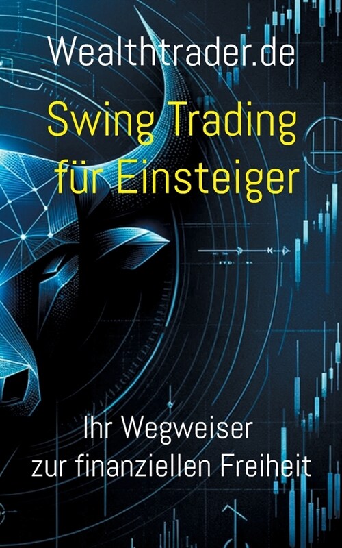 Swing Trading f? Einsteiger: Ihr Wegweiser zur finanziellen Freiheit (Paperback)