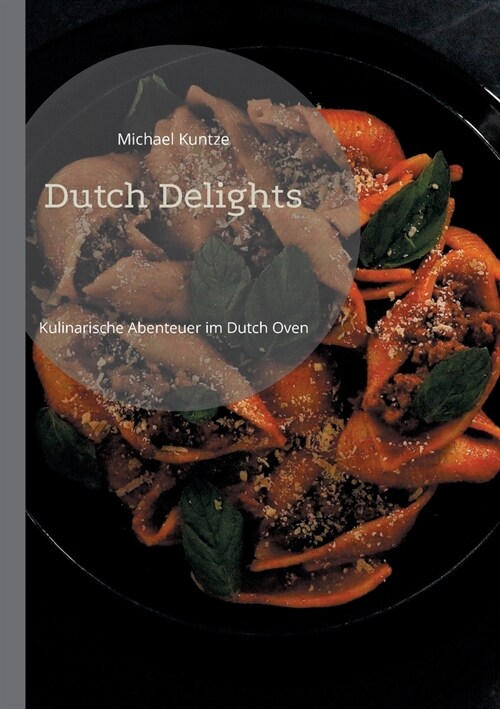 Dutch Delights: Kulinarische Abenteuer im Dutch Oven (Paperback)