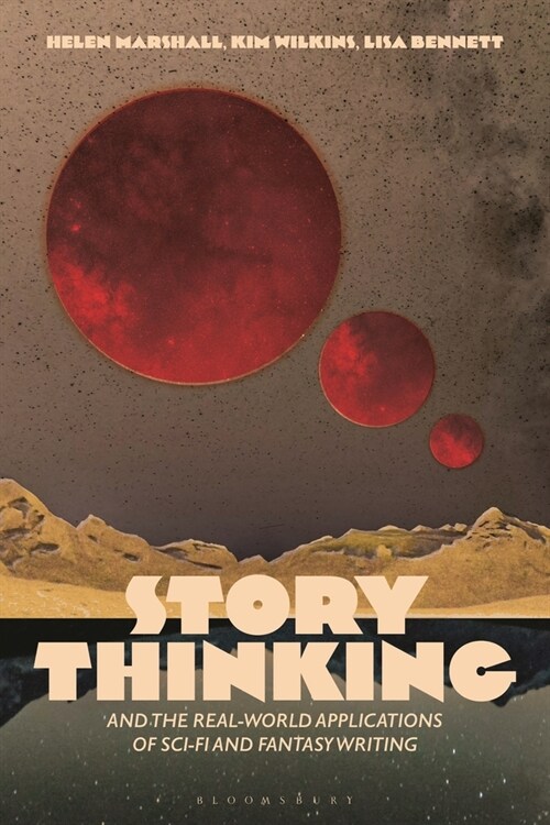 Story Thinking and the Real-World Applications of Sci-Fi and Fantasy Writing (Paperback)