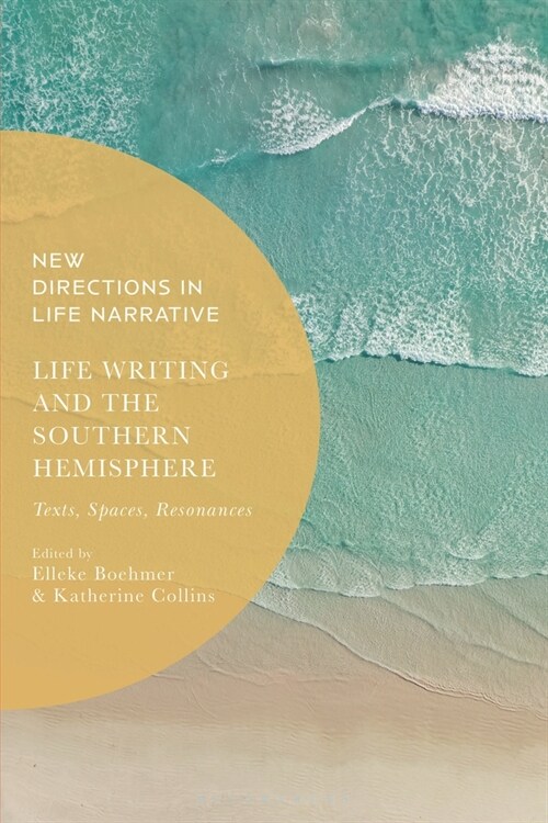 Life Writing and the Southern Hemisphere: Texts, Spaces, Resonances (Hardcover)