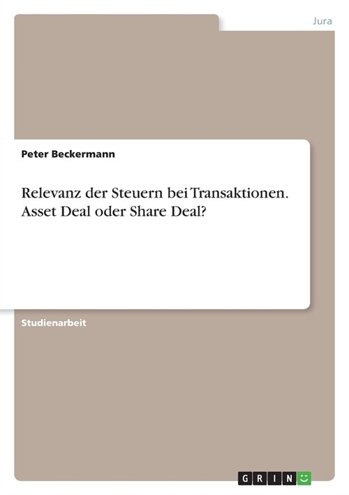 Relevanz der Steuern bei Transaktionen. Asset Deal oder Share Deal? (Paperback)