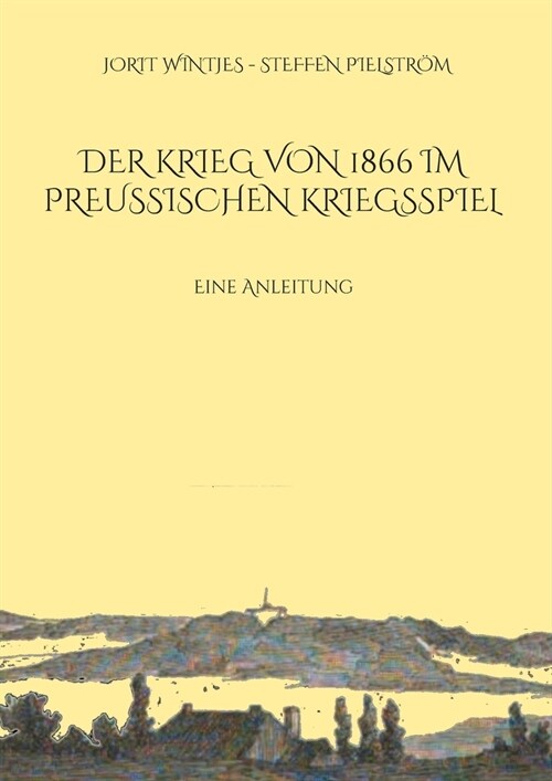 Der Krieg von 1866 im Preu?schen Kriegsspiel: Eine Anleitung (Paperback)