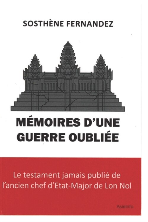 M?oires dUne Guerre Oubli?: Le testament jamais publi?de lancien chef dEtat-Major de Lon Nol (Paperback)