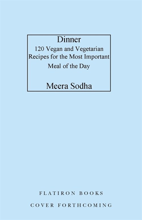 Dinner: 120 Vegan and Vegetarian Recipes for the Most Important Meal of the Day [American Measurements] (Hardcover)