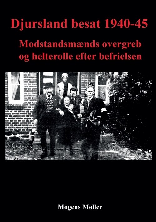 Djursland besat 1940-45: Modstandsm?ds overgreb og helterolle efter befrielsen (Paperback)