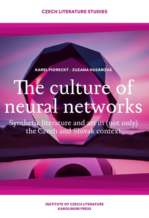 The Culture of Neural Networks: Synthetic Literature and Art in (Not Only) the Czech and Slovak Context (Paperback)