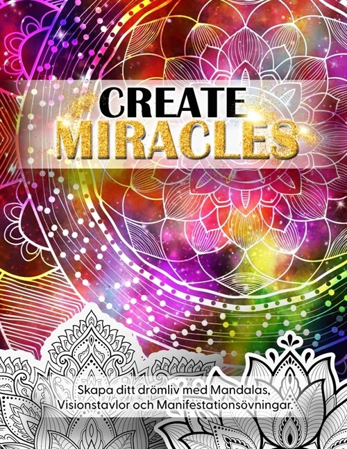 Create Miracles. Skapa Ditt Dr?liv med mandalas, Visionstavlor och manifestations?ningar. (Paperback)