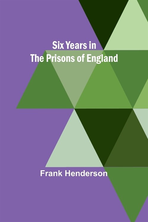 Six Years in the Prisons of England (Paperback)
