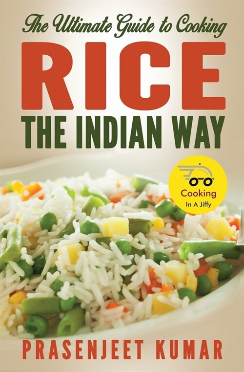 The Ultimate Guide to Cooking Rice the Indian Way (Paperback)