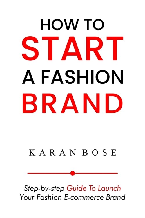 How to Start a Fashion Brand: Step-by-Step Guide to Launch Your Fashion E-commerce Brand (Paperback)