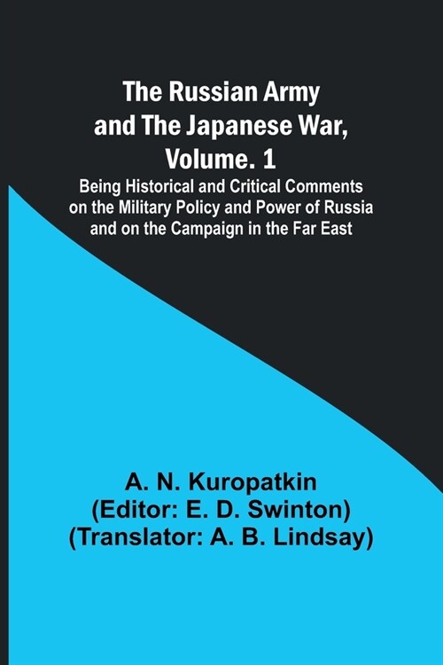 The Russian Army and the Japanese War, Volume. 1; Being Historical and Critical Comments on the Military Policy and Power of Russia and on the Campaig (Paperback)