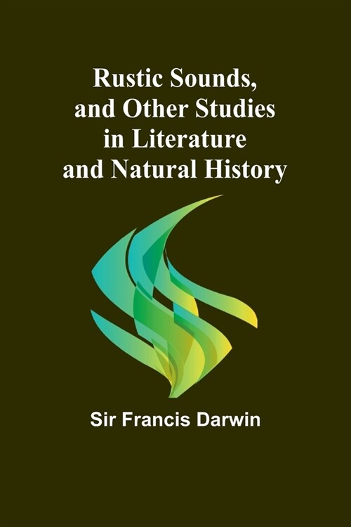 Rustic Sounds, and Other Studies in Literature and Natural History (Paperback)