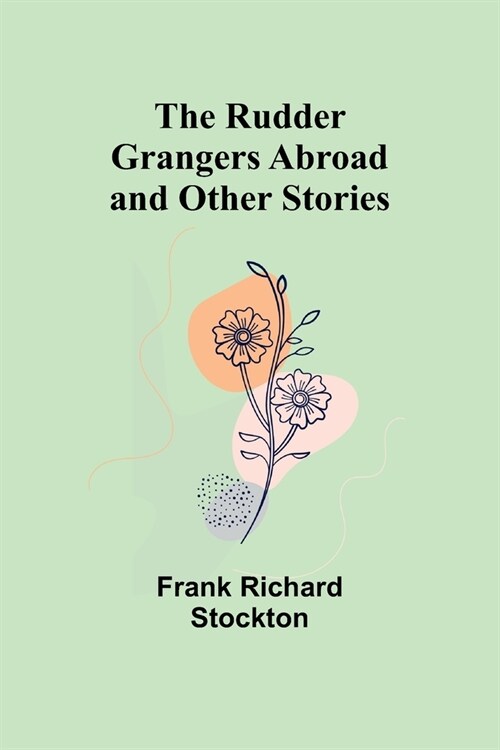 The Rudder Grangers Abroad and Other Stories (Paperback)