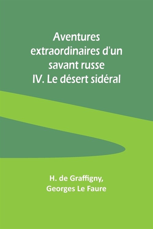 Aventures extraordinaires dun savant russe; IV. Le d?ert sid?al (Paperback)