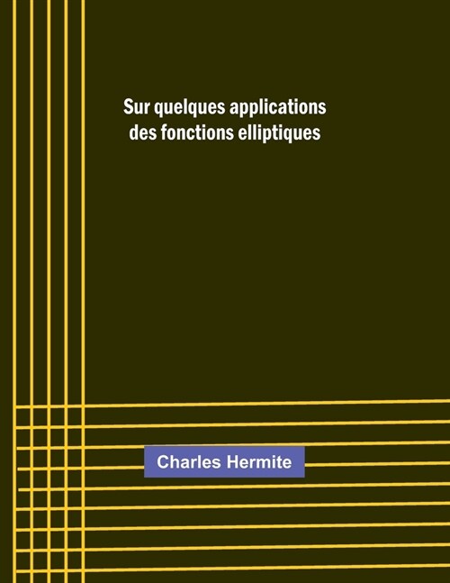 Sur quelques applications des fonctions elliptiques (Paperback)