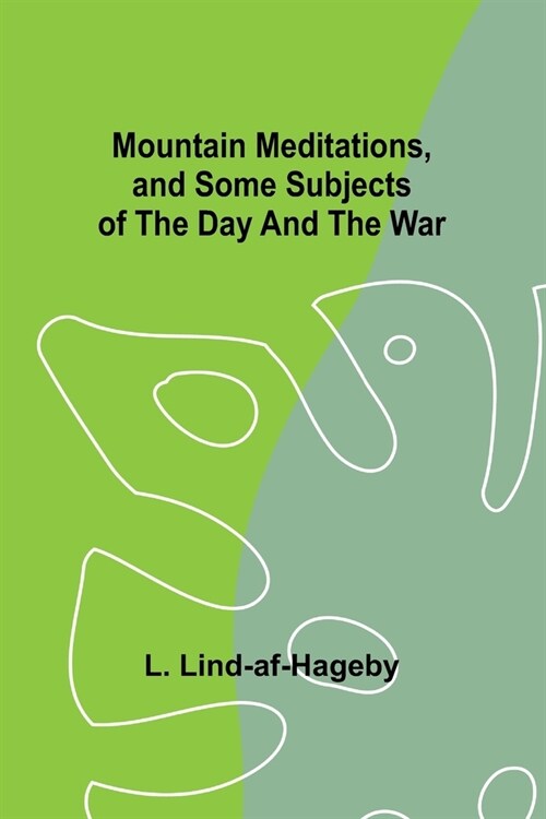Mountain Meditations, and some subjects of the day and the war (Paperback)