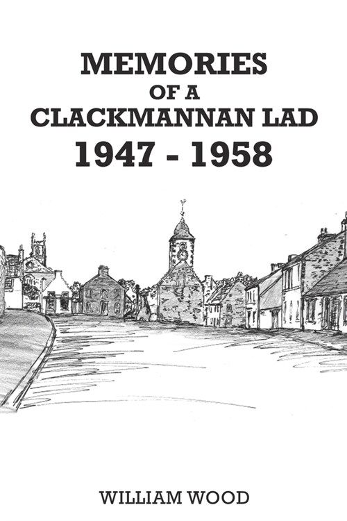 Memories of a Clackmannan Lad 1947 – 1958 (Paperback)