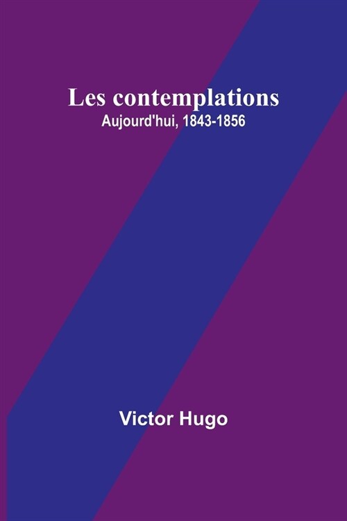 Les contemplations: Aujourdhui, 1843-1856 (Paperback)