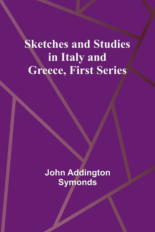 Sketches and Studies in Italy and Greece, First Series (Paperback)