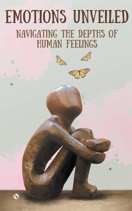 Emotions Unveiled: Navigating the Depths of Human Feelings (Paperback)