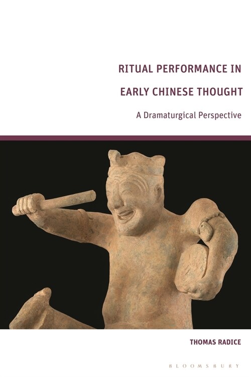 Ritual Performance in Early Chinese Thought : A Dramaturgical Perspective (Hardcover)
