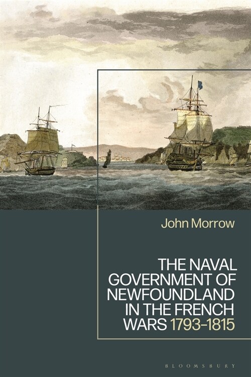 The Naval Government of Newfoundland in the French Wars: 1793-1815 (Paperback)