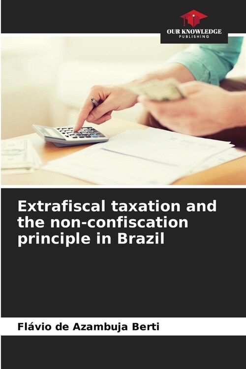 Extrafiscal taxation and the non-confiscation principle in Brazil (Paperback)