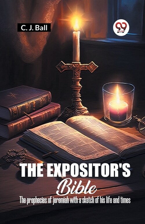 The Expositors Bible The Prophecies Of Jeremiah With A Sketch Of His Life And Times (Paperback)