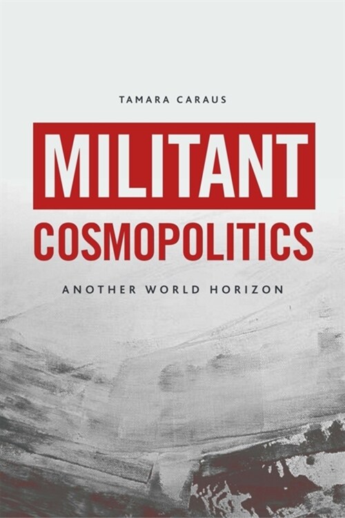 Militant Cosmopolitics : Another World Horizon (Paperback)