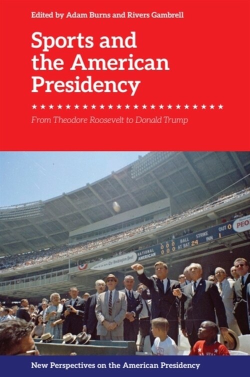 Sports and the American Presidency : From Theodore Roosevelt to Donald Trump (Paperback)