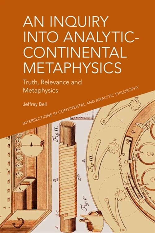 An Inquiry Into Analytic-Continental Metaphysics : Truth, Relevance and Metaphysics (Paperback)