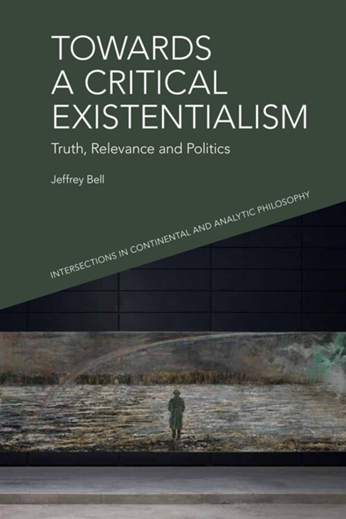 Towards a Critical Existentialism : Truth, Relevance and Politics (Paperback)