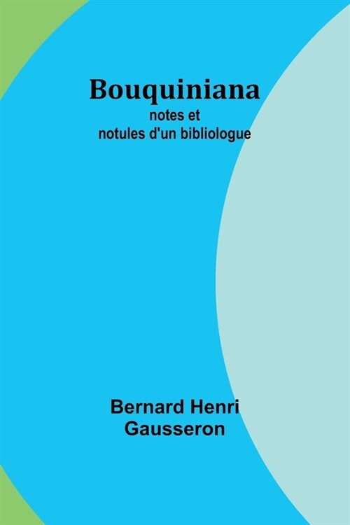 Bouquiniana: notes et notules dun bibliologue (Paperback)