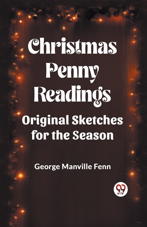 Christmas Penny Readings Original Sketches For The Season (Paperback)