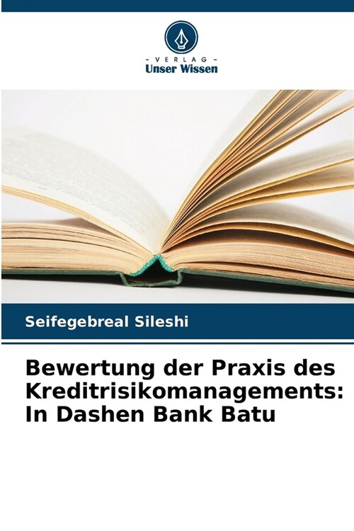 Bewertung der Praxis des Kreditrisikomanagements: In Dashen Bank Batu (Paperback)