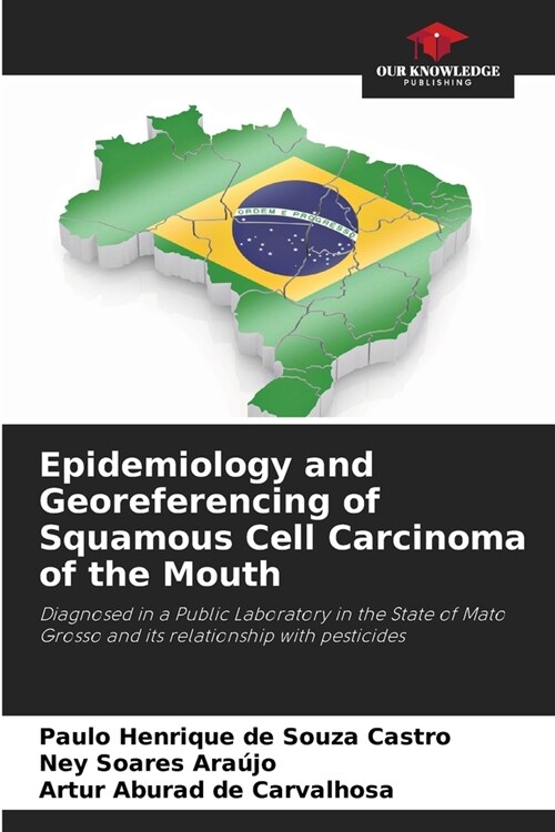 Epidemiology and Georeferencing of Squamous Cell Carcinoma of the Mouth (Paperback)