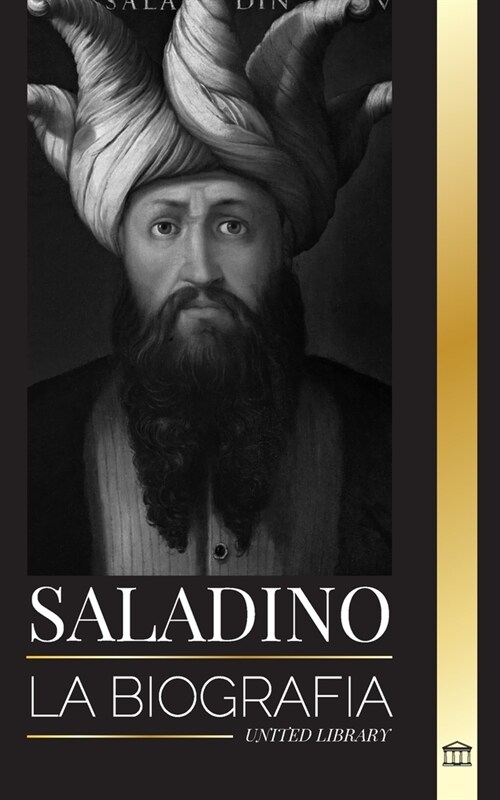 Saladino: La biograf? del legendario sult? de Egipto y Siria, su cruzada y triunfo en Jerusal? (Paperback)