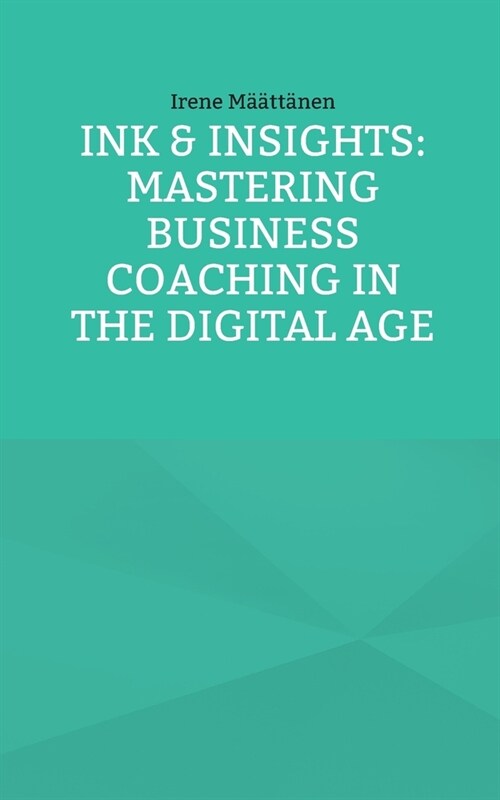 Ink & Insights: Mastering Business Coaching in the Digital Age (Paperback)