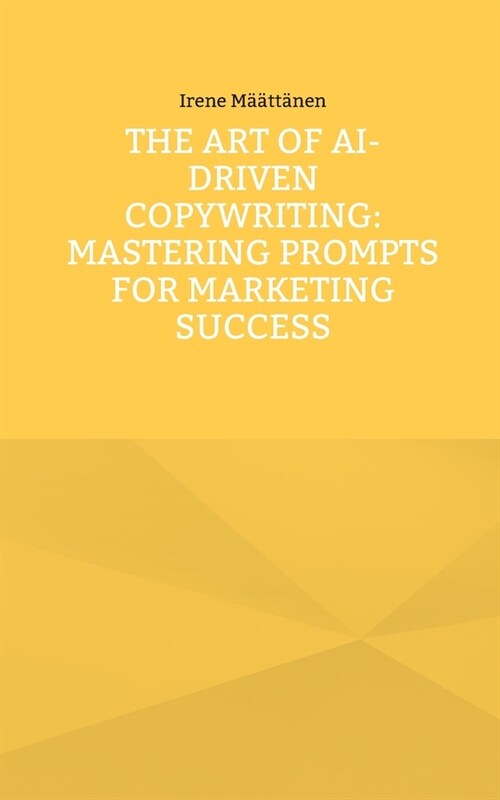 The Art of AI-Driven Copywriting: Mastering Prompts for Marketing Success (Paperback)