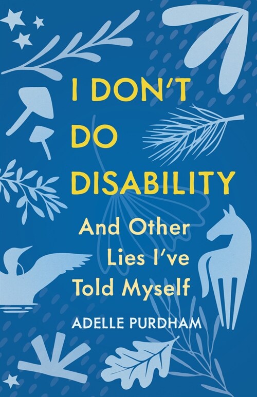 I Dont Do Disability and Other Lies Ive Told Myself (Paperback)