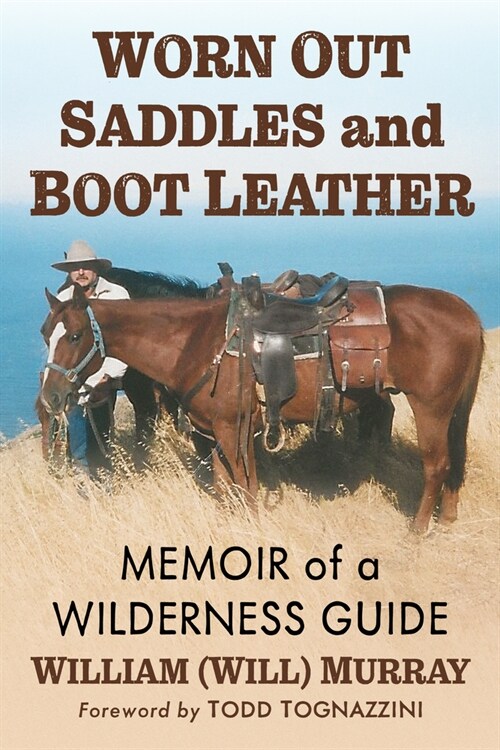 Worn Out Saddles and Boot Leather: Memoir of a Wilderness Guide (Paperback)