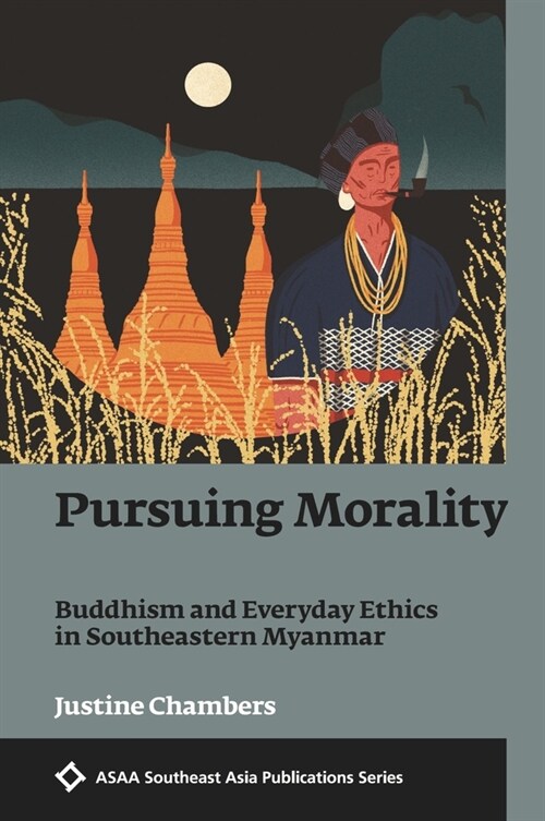 Pursuing Morality: Buddhism and Everyday Ethics in Southeastern Myanmar (Paperback)