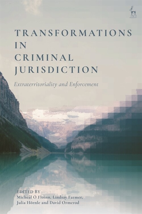 Transformations in Criminal Jurisdiction : Extraterritoriality and Enforcement (Paperback)