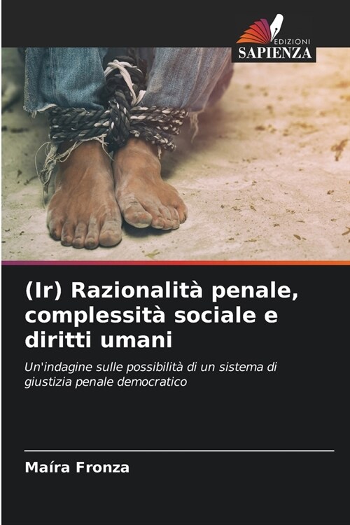 (Ir) Razionalit?penale, complessit?sociale e diritti umani (Paperback)