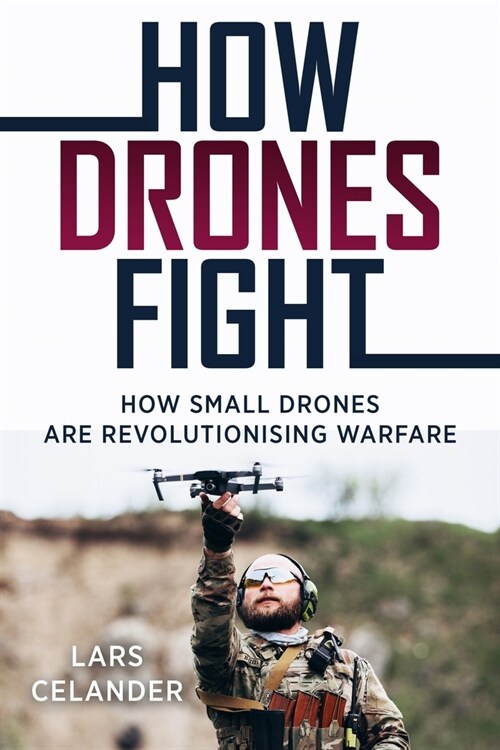 How Drones Fight: How Small Drones Are Revolutionizing Warfare (Paperback)