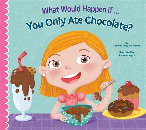 What Would Happen If You Only Ate Chocolate? (Hardcover)