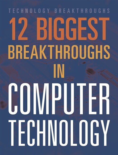 12 Biggest Breakthroughs in Computer Technology (Hardcover)