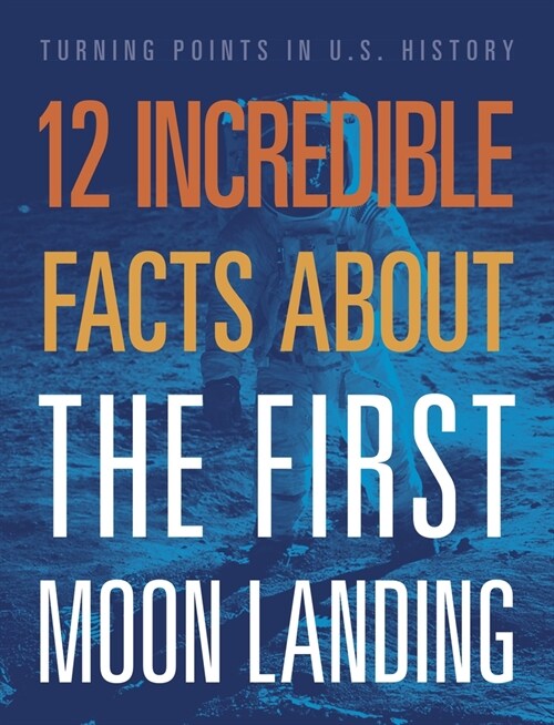 12 Incredible Facts about the First Moon Landing (Hardcover)