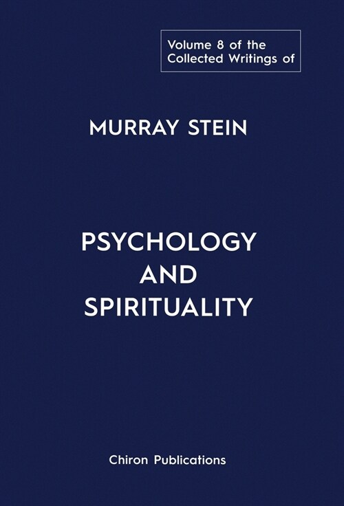The Collected Writings of Murray Stein: Volume 8: Psychology and Spirituality (Hardcover)