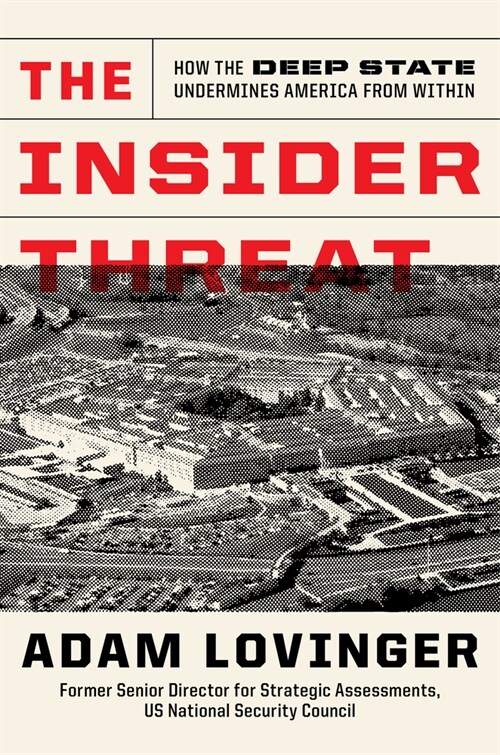 The Insider Threat: How the Deep State Undermines America from Within (Hardcover)